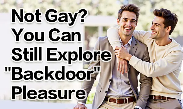 Not Gay? You Can Still Explore "Backdoor" Pleasure – More Straight Guys Are Trying It!